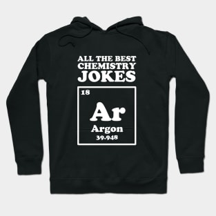 All The Good Chemistry Jokes Argon Hoodie